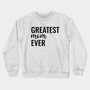 Greatest mom ever Crewneck Sweatshirt